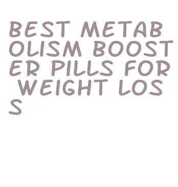 best metabolism booster pills for weight loss