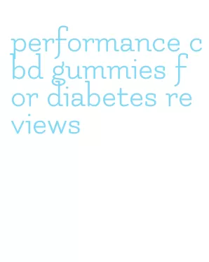 performance cbd gummies for diabetes reviews