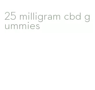 25 milligram cbd gummies