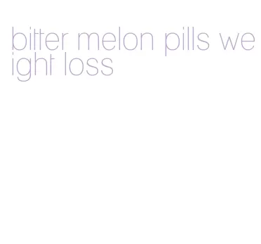 bitter melon pills weight loss