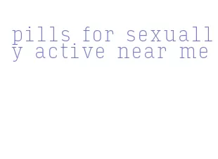 pills for sexually active near me