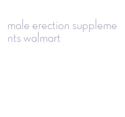 male erection supplements walmart