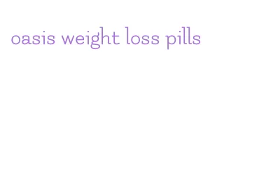 oasis weight loss pills