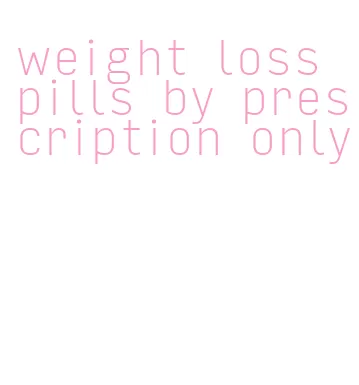 weight loss pills by prescription only