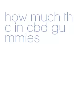 how much thc in cbd gummies