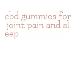 cbd gummies for joint pain and sleep