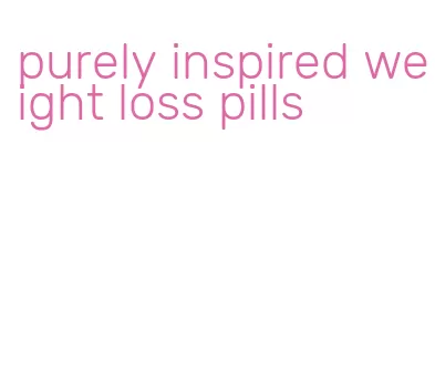 purely inspired weight loss pills