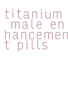 titanium male enhancement pills