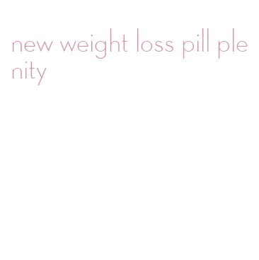 new weight loss pill plenity