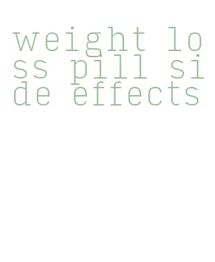 weight loss pill side effects