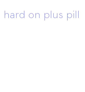 hard on plus pill