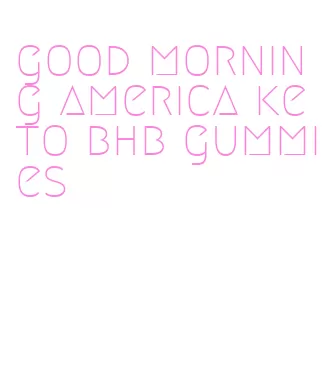 good morning america keto bhb gummies