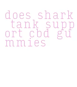 does shark tank support cbd gummies