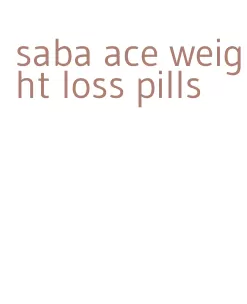 saba ace weight loss pills