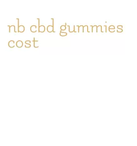 nb cbd gummies cost