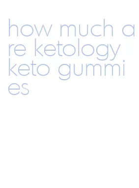 how much are ketology keto gummies