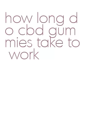 how long do cbd gummies take to work