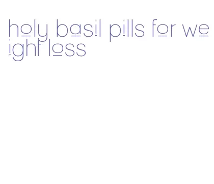 holy basil pills for weight loss