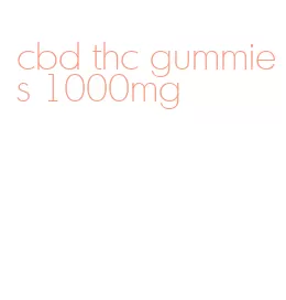 cbd thc gummies 1000mg