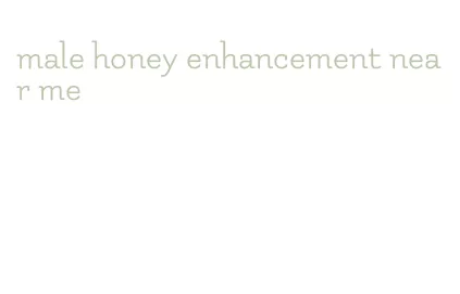 male honey enhancement near me