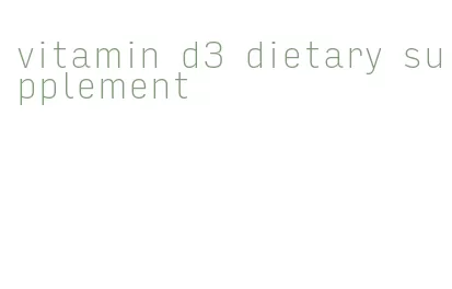 vitamin d3 dietary supplement