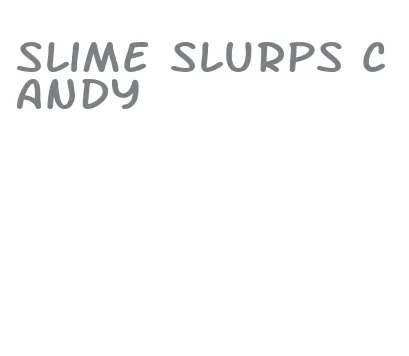 slime slurps candy