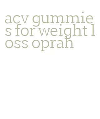 acv gummies for weight loss oprah