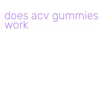 does acv gummies work