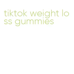 tiktok weight loss gummies