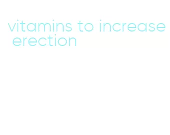 vitamins to increase erection