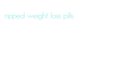 ripped weight loss pills