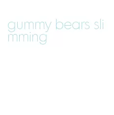 gummy bears slimming