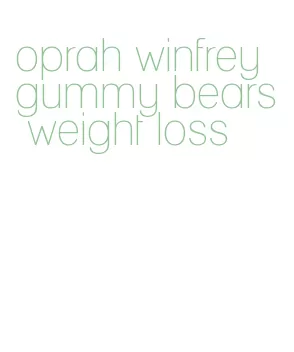 oprah winfrey gummy bears weight loss