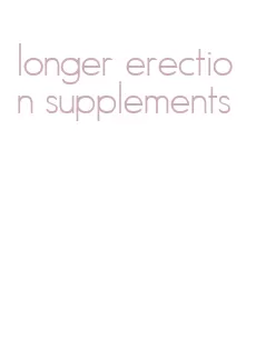 longer erection supplements