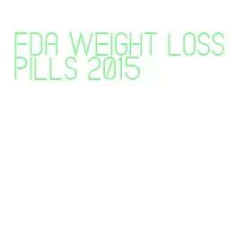 fda weight loss pills 2015