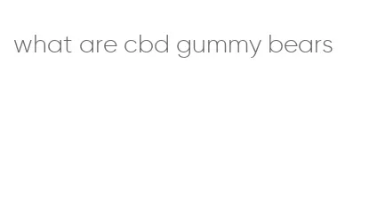 what are cbd gummy bears