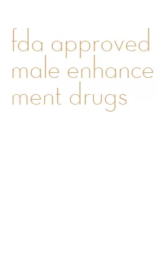 fda approved male enhancement drugs