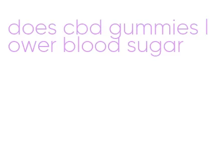 does cbd gummies lower blood sugar