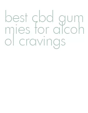 best cbd gummies for alcohol cravings