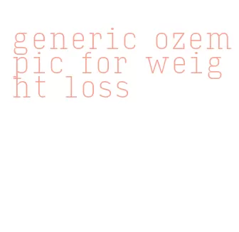 generic ozempic for weight loss