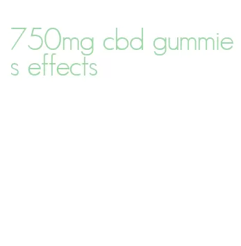 750mg cbd gummies effects