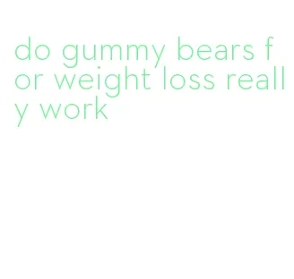 do gummy bears for weight loss really work