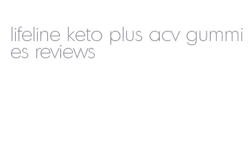 lifeline keto plus acv gummies reviews