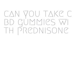 can you take cbd gummies with prednisone