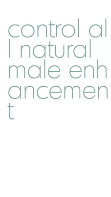 control all natural male enhancement