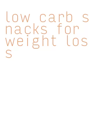 low carb snacks for weight loss