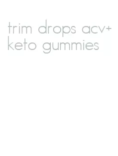 trim drops acv+keto gummies