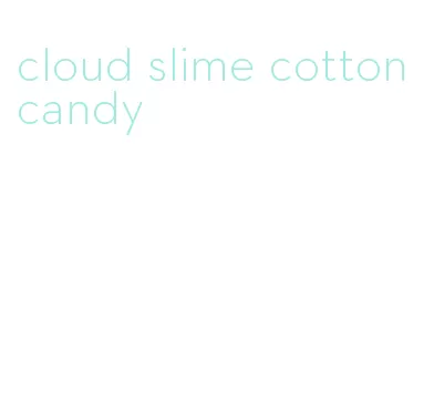 cloud slime cotton candy