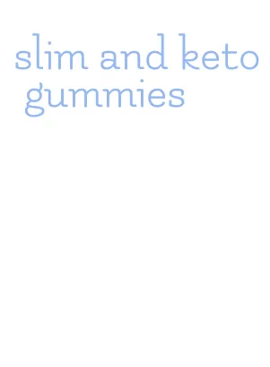 slim and keto gummies