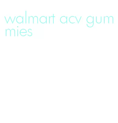 walmart acv gummies